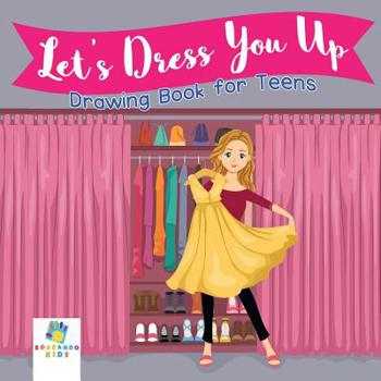 Paperback Let's Dress You Up Drawing Book for Teens Book