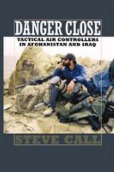 Paperback Danger Close: Tactical Air Controllers in Afghanistan and Iraq Book