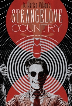 Hardcover Strangelove Country: Science Fiction, Filmosophy, and the Kubrickian Consciousness Book