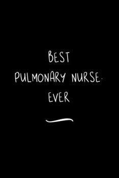 Paperback Best Pulmonary Nurse. Ever: Funny Office Notebook/Journal For Women/Men/Coworkers/Boss/Business Woman/Funny office work desk humor/ Stress Relief Book