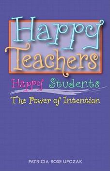 Paperback Happy Teachers Happy Students: The Power of Intention Book