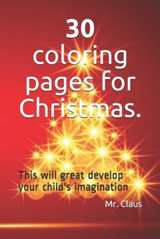 30 coloring pages for Christmas.: This will great develop your child's imagination (Coloring books)