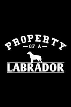 Property of A Labrador: Funny Labrador Retriever Property of A Labrador Journal/Notebook Blank Lined Ruled 6x9 100 Pages