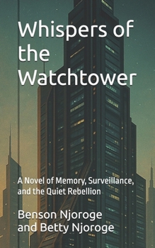 Paperback Whispers of the Watchtower: A Novel of Memory, Surveillance, and the Quiet Rebellion Book