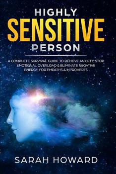 Paperback Highly Sensitive Person: A Complete Survival Guide to Relieve Anxiety, Stop Emotional Overload & Eliminate Negative Energy, for Empaths & Intro Book