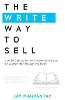 Paperback The Write Way To Sell: How To Gain Authority & Make More Sales By Launching A Bestselling Book