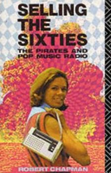 Paperback Selling the Sixties: The Pirates and Pop Music Radio Book
