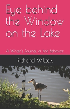 Paperback Eye behind the Window on the Lake: A Writer's Journal of Bird Behavior Book