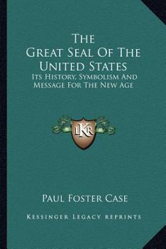 Paperback The Great Seal Of The United States: Its History, Symbolism And Message For The New Age Book