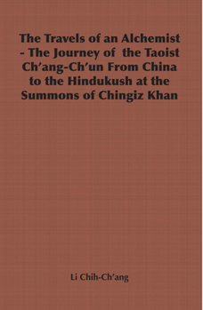 Hardcover The Travels of an Alchemist - The Journey of the Taoist Ch'ang-Ch'un from China to the Hindukush at the Summons of Chingiz Khan Book