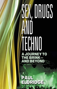 Paperback Sex, Drugs and Techno: A Journey to the Brink - And Beyond Book