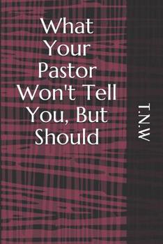 Paperback What Your Pastor Won't Tell You, But Should Book