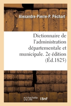Paperback Dictionnaire de l'Administration Départementale Et Municipale. 2e Édition [French] Book