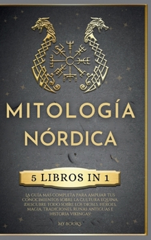 Mitología Nórdica: 5 LIBROS IN 1, La guía más completa para ampliar tus conocimientos sobre la cultura equina. ¡Descubre todo sobre los dioses, ... e historia vikingas! (Spanish Edition)