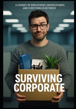 Paperback Surviving Corporate: A Comedy of Employment, Unemployment, and Everything in Between Book