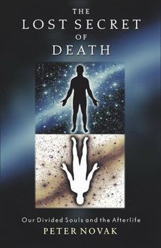 Paperback The Lost Secret of Death: Our Divided Souls and the Afterlife Book