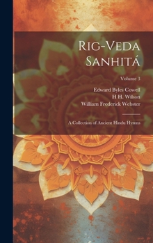 Hardcover Rig-veda Sanhitá: A Collection of Ancient Hindu Hymns; Volume 3 Book