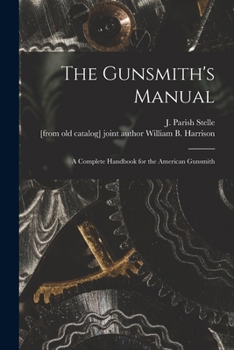Paperback The Gunsmith's Manual; a Complete Handbook for the American Gunsmith Book