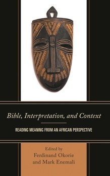 Hardcover Bible, Interpretation, and Context: Reading Meaning from an African Perspective Book