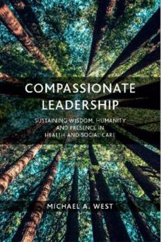 Paperback Compassionate Leadership: Sustaining Wisdom, Humanity and Presence in Health and Social Care Book