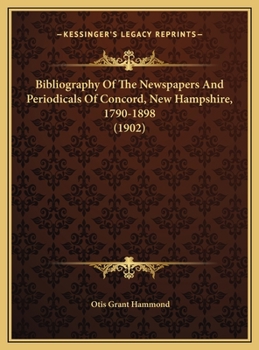 Bibliography Of The Newspapers And Periodicals Of Concord, New Hampshire, 1790-1898