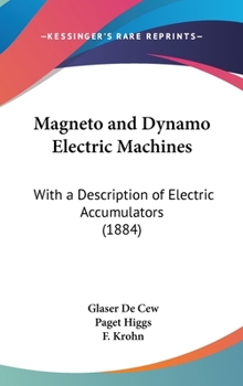 Hardcover Magneto and Dynamo Electric Machines: With a Description of Electric Accumulators (1884) Book