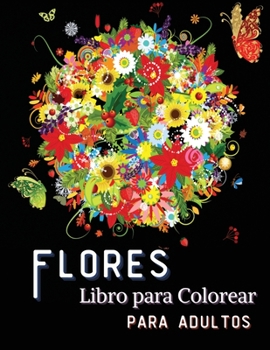 Flores Libro para Colorear para Adultos: : Hermosos diseños para adultos con flores, jarrones, ramos y una variedad de flores para aliviar el estrés y la relajación