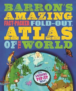 Hardcover Barron's Amazing Fact-Packed, Fold-Out Atlas of the World: With Awesome Pop-Up Map! Book