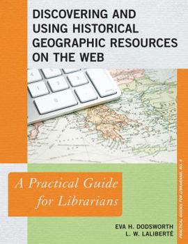 Discovering and Using Historical Geographic Resources on the Web: A Practical Guide for Librarians - Book  of the Practical guides for librarians