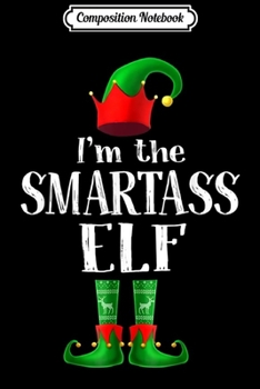 Paperback Composition Notebook: I'm The Smartass Elf Matching Family Pajama Christmas Journal/Notebook Blank Lined Ruled 6x9 100 Pages Book