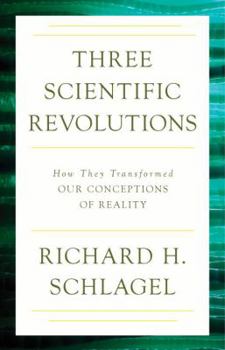 Paperback Three Scientific Revolutions: How They Transformed Our Conceptions of Reality Book