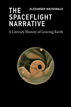 Paperback The Spaceflight Narrative: A Literary History of Leaving Earth Book