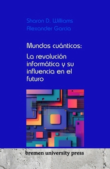 Paperback Mundos cuánticos: La revolución informática y su influencia en el futuro [Spanish] Book