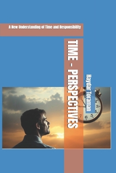 TIME – PERSPECTIVES: A New Understanding of Time and Responsibility