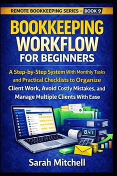 Paperback Bookkeeping Workflow for Beginners: A Step-by-Step System With Monthly Tasks and Practical Checklists to Organize Client Work, Avoid Costly Mistakes, Book