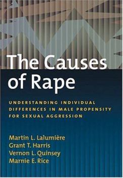 Hardcover The Causes of Rape: Understanding Individual Differences in Male Propensity for Sexual Aggression Book