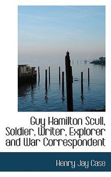 Paperback Guy Hamilton Scull, Soldier, Writer, Explorer and War Correspondent Book
