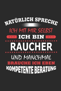 Nat�rlich spreche ich mit mir selbst Ich bin Raucher und manchmal brauche ich eben kompetente Beratung: Notizbuch mit 110 linierten Seiten, Nutzung auch als Dekoration in Form eines Schild bzw. Poster