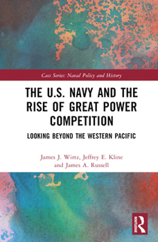 Hardcover The U.S. Navy and the Rise of Great Power Competition: Looking Beyond the Western Pacific Book