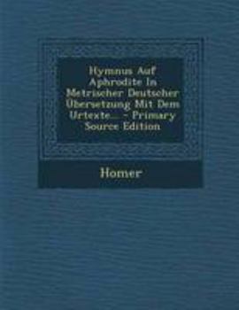 Paperback Hymnus Auf Aphrodite in Metrischer Deutscher Ubersetzung Mit Dem Urtexte... [German] Book