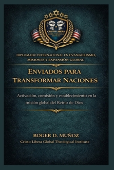 Enviados para transformar naciones: Activación, comisión y establecimiento en la misión global del Reino de Dios (Evangelismo, Misiones y Expansión Global) (Spanish Edition)