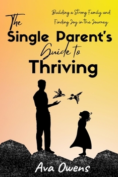 Paperback The Single Parent's Guide to Thriving: Building a Strong Family and Finding Joy in the Journey Book