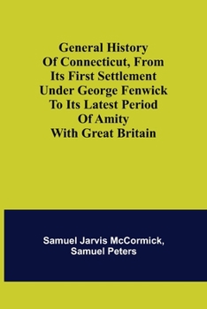 Paperback General History of Connecticut, from Its First Settlement Under George Fenwick to its Latest Period of Amity with Great Britain Book