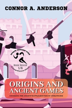 Paperback Origins and Ancient Games: Unveiling the Ancient Battlegrounds of Athleticism Book