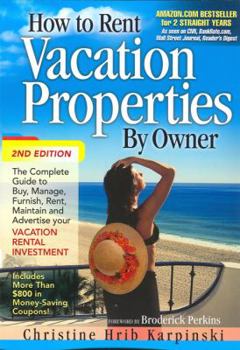 Paperback How to Rent Vacation Properties by Owner: The Complete Guide to Buy, Manage, Furnish, Rent, Maintain and Advertise Your Vacation Rental Investment Book