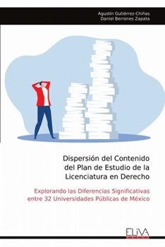 Dispersión del Contenido del Plan de Estudio de la Licenciatura en Derecho: Explorando las Diferencias Significativas entre 32 Universidades Públicas de México (Spanish Edition)