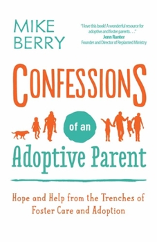 Paperback Confessions of an Adoptive Parent: Hope and Help from the Trenches of Foster Care and Adoption Book