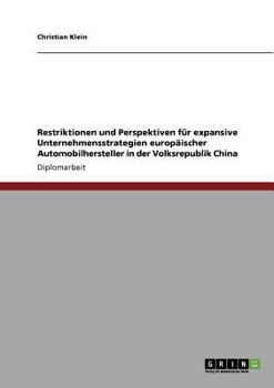 Paperback Restriktionen und Perspektiven für expansive Unternehmensstrategien europäischer Automobilhersteller in der Volksrepublik China [German] Book