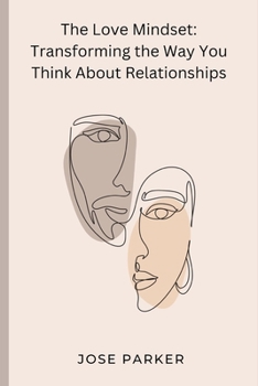 The Love Mindset: Transforming the Way You Think About Relationships