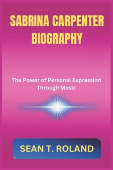 Paperback SABRINA CARPENTER BIOGRAPHY: The Power of Personal Expression Through Music Book